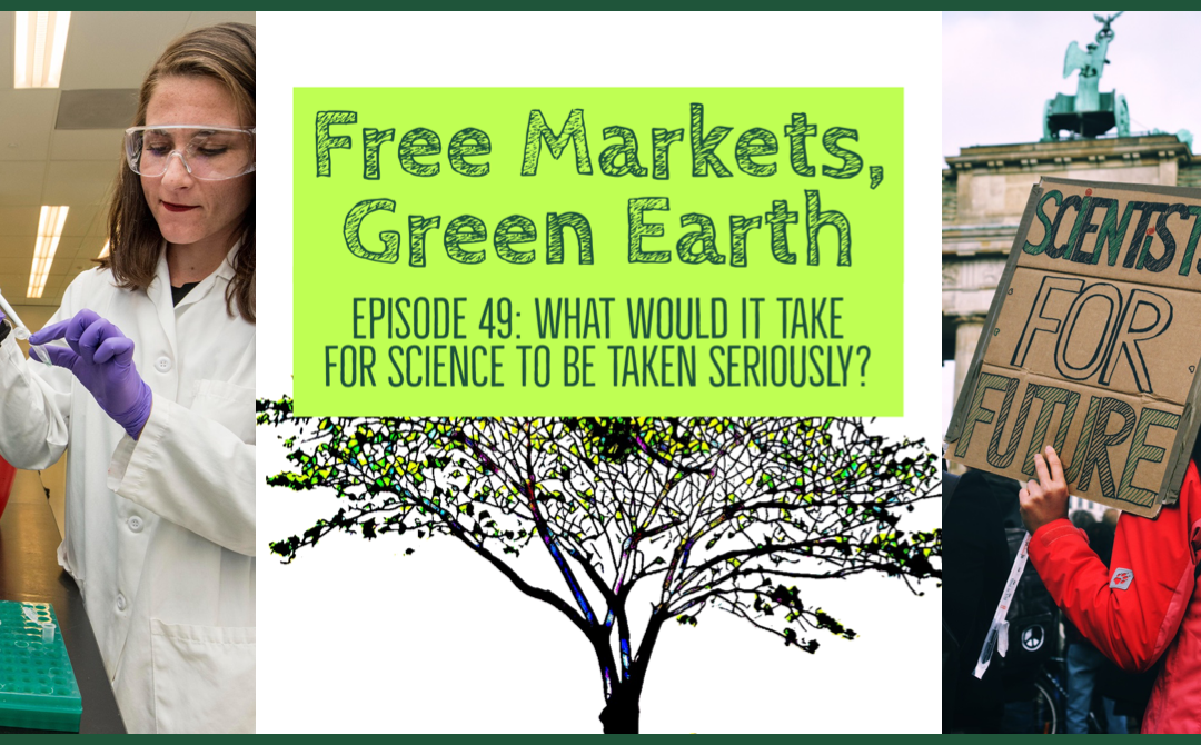 Free Markets Green Earth 049: What Would It Take For Science To Be Taken Seriously?