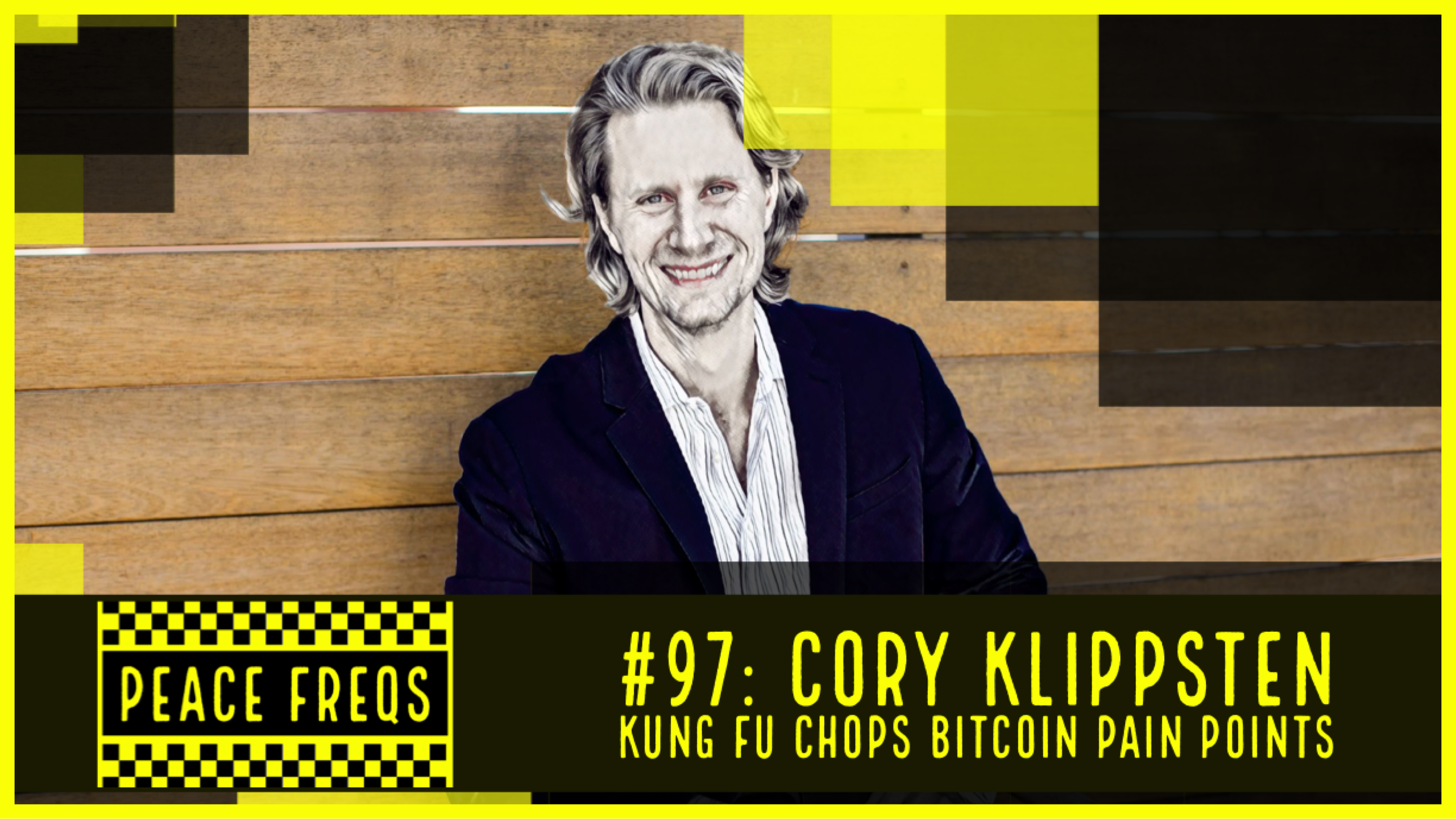 Peace Freqs: Episode 97: Cory Klippsten Kung Fu Chops Bitcoin Pain Points