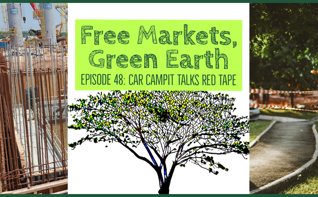 Free Markets Green Earth 048: Car Campit Talks Red Tape