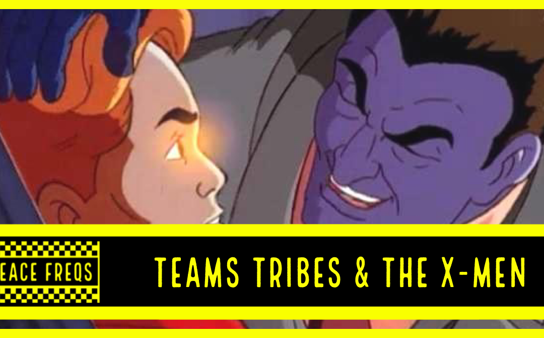 Teams, Tribes & The X-Men