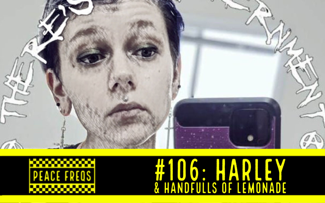 Peace Freqs: Episode 106: Harley & Handfulls Of Lemonade