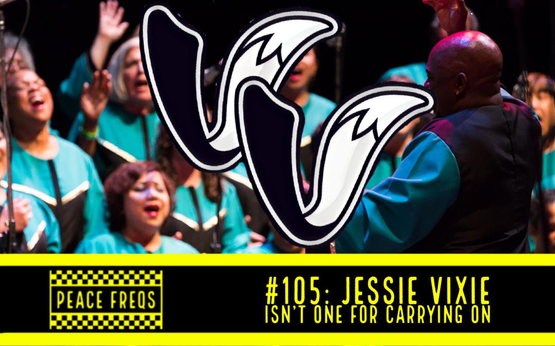 Peace Freqs: Episode 105: Jessie Vixie Isn’t One For Carrying On