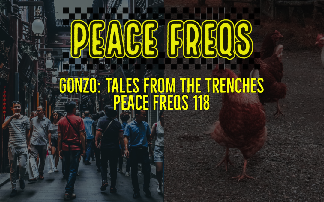 Gonzo: Tales From The Trenches – Peace Freqs 118