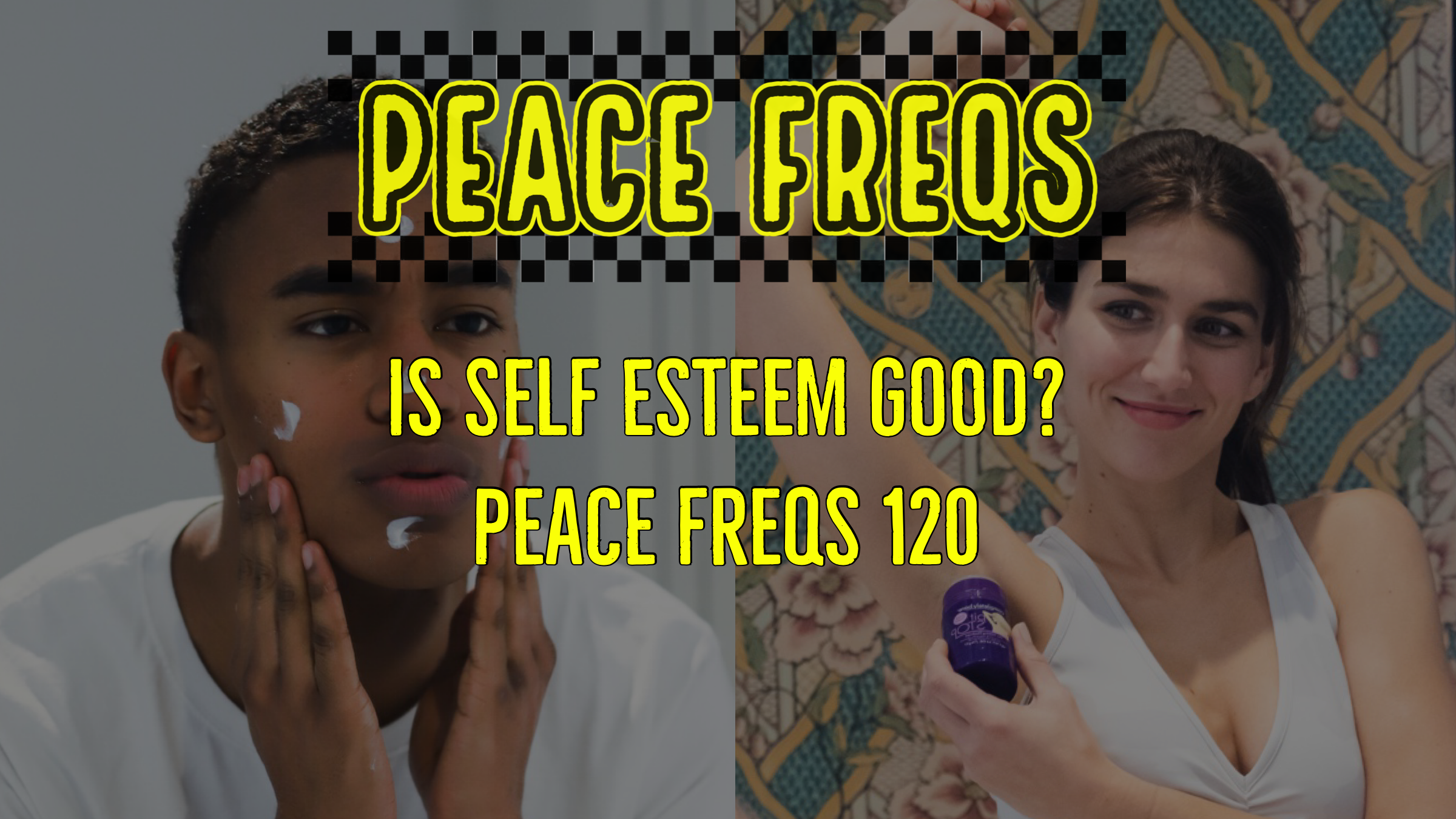 Is Self Esteem Good? - Peace Freqs 120 Title Card