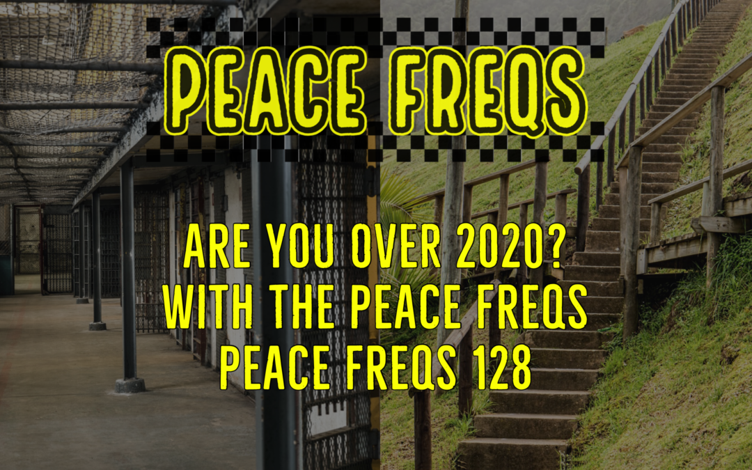 Are You Over 2020? With The Peace Freqs – Peace Freqs 128