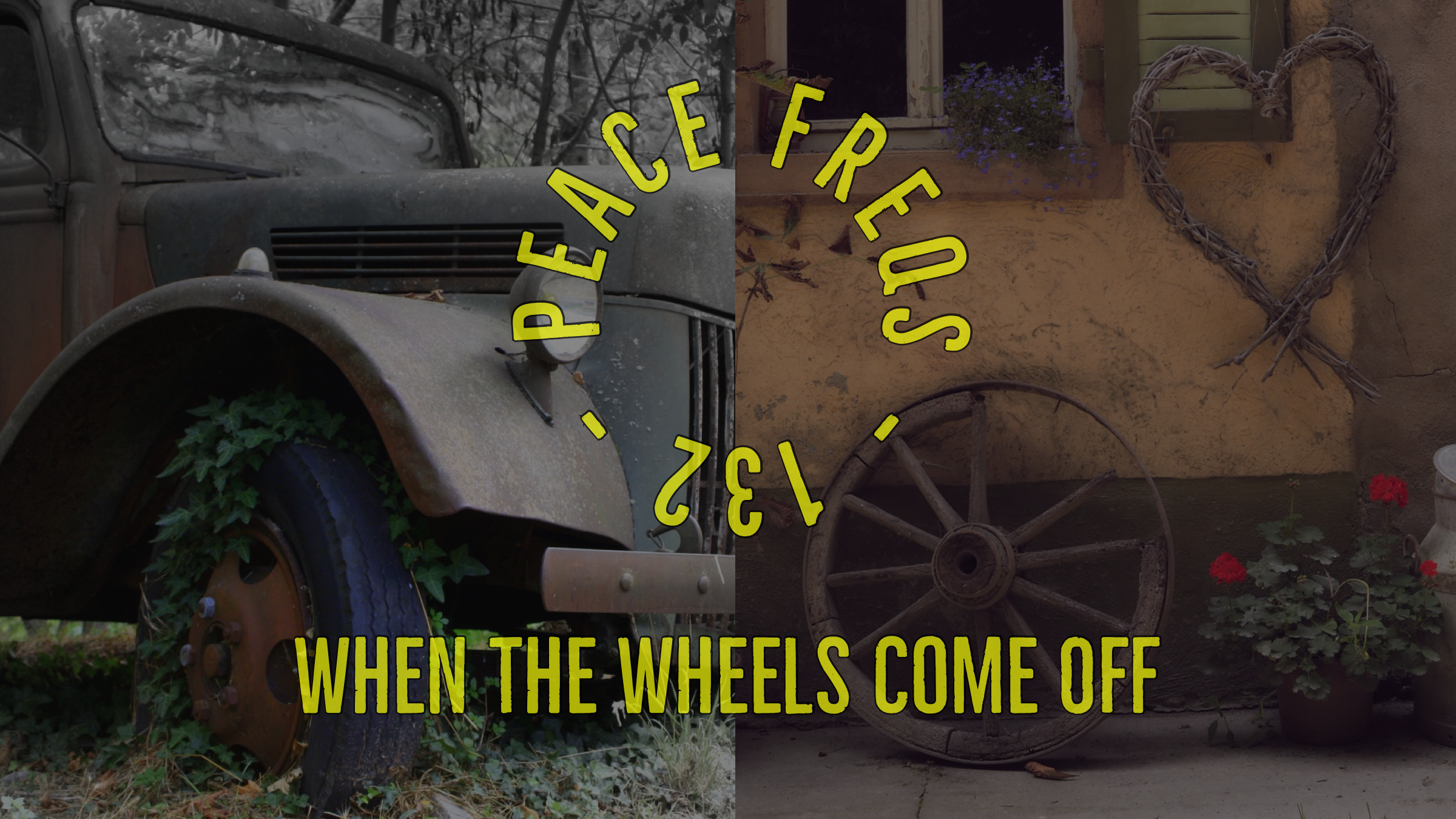 When The Wheels Come Off - Peace Freqs 132 Title Card