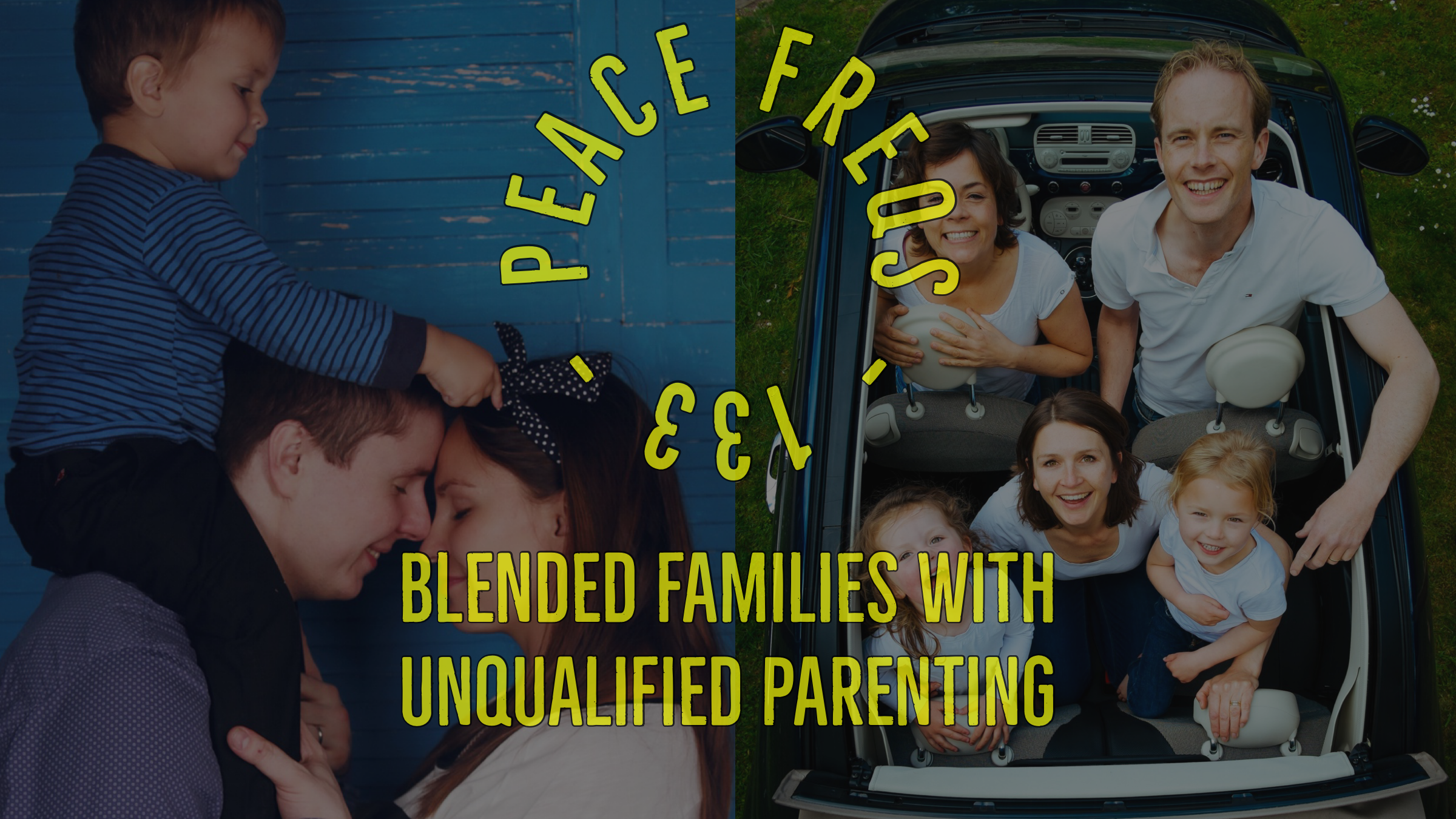 Blended Families With Unqualified Parenting – Peace Freqs 133