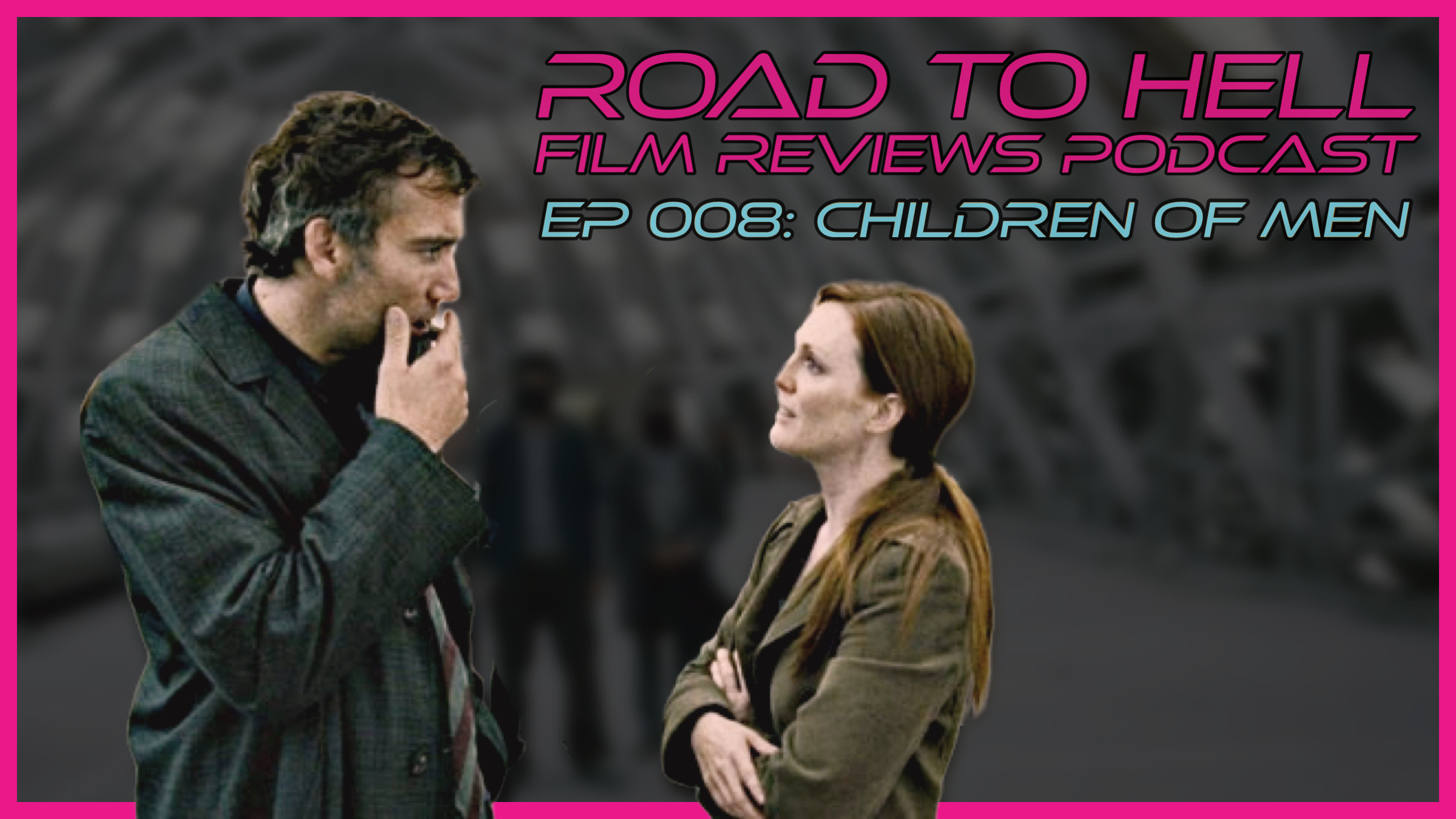 Children Of Men Review: Road To Hell Film Reviews Episode 008