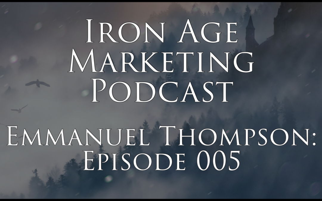 Emmanuel Thompson: Iron Age Marketing Podcast Episode 005