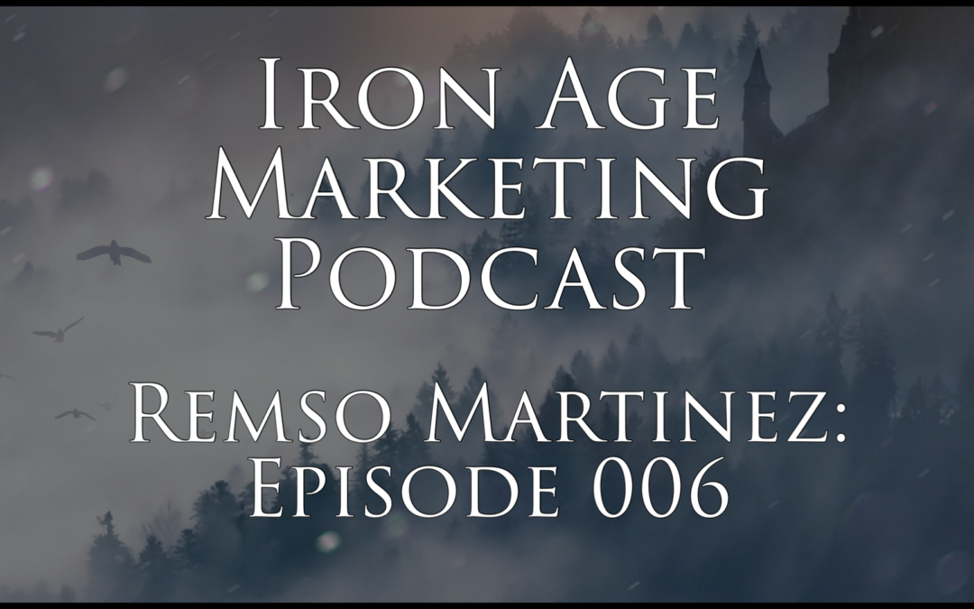 Remso Martinez: Iron Age Marketing Podcast Episode 006