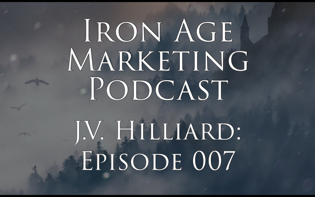 JV Hilliard : Iron Age Marketing Podcast Episode 007
