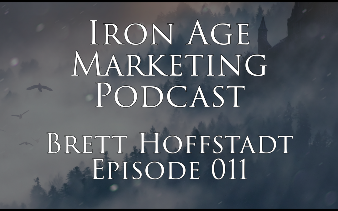 Brett Hoffstadt: Iron Age Marketing Podcast Episode 011