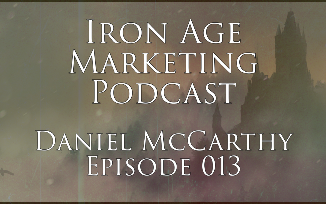 Daniel McCarthy: Iron Age Marketing Podcast Episode 013