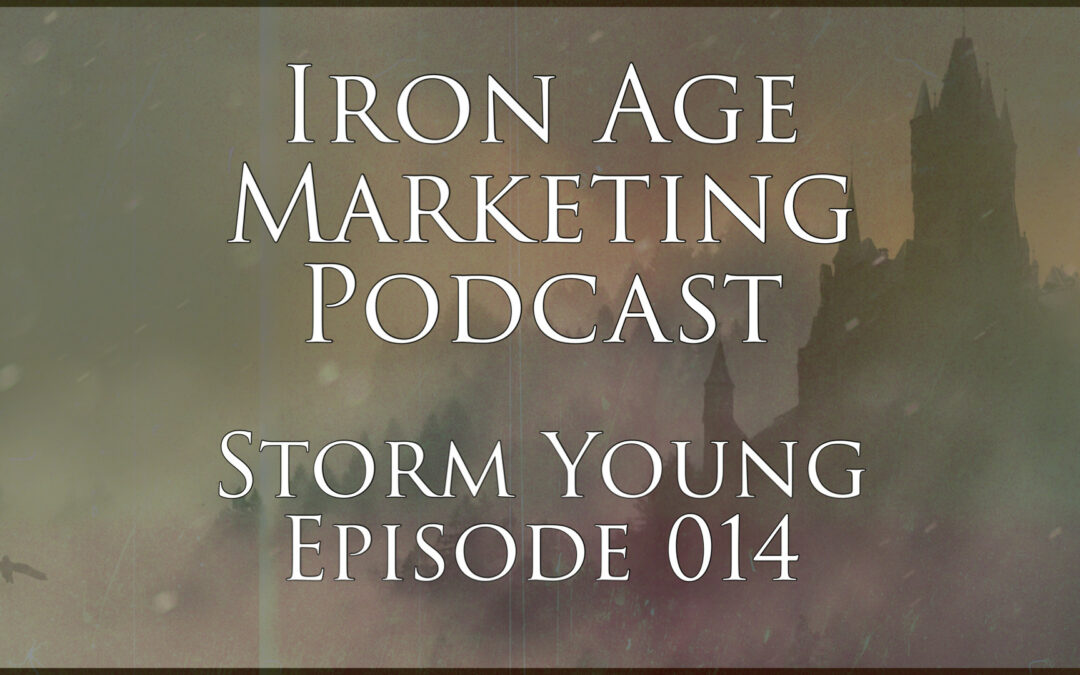 Storm Young: Iron Age Marketing Podcast Episode 014