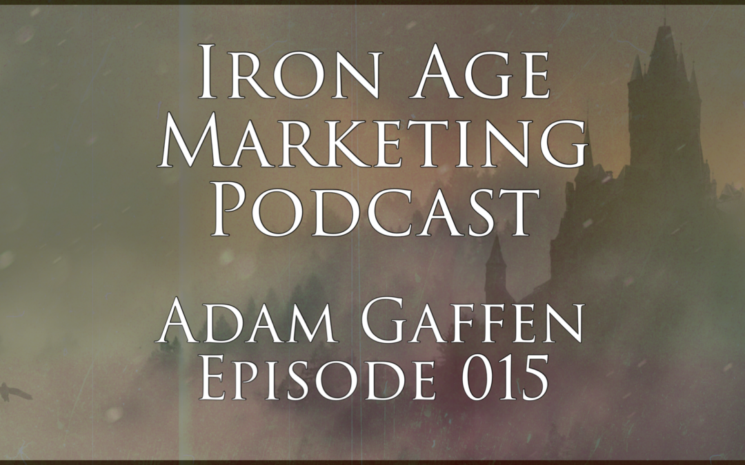 Adam Gaffen: Iron Age Marketing Podcast Episode 015