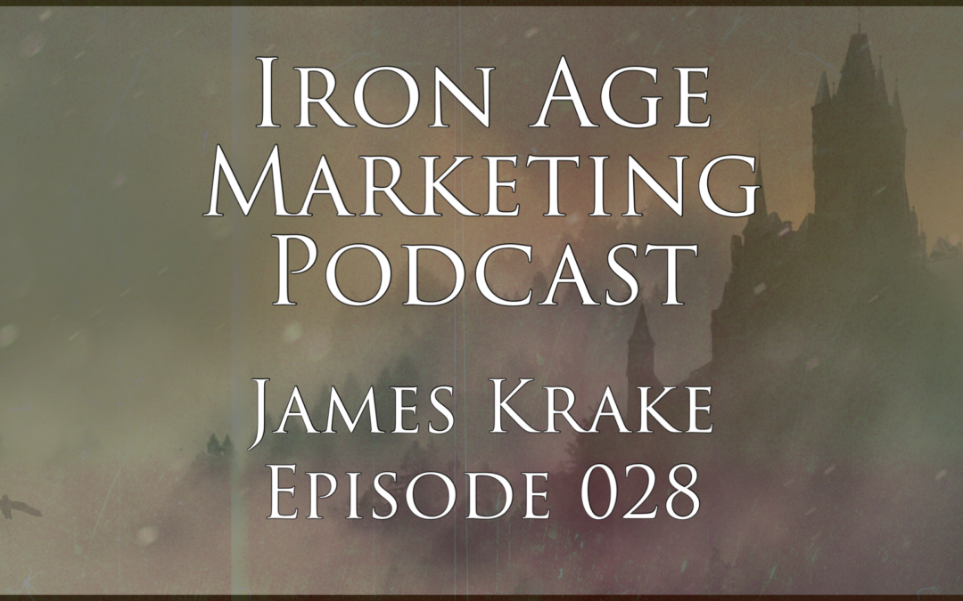 James Krake: Iron Age Marketing Podcast Episode 028