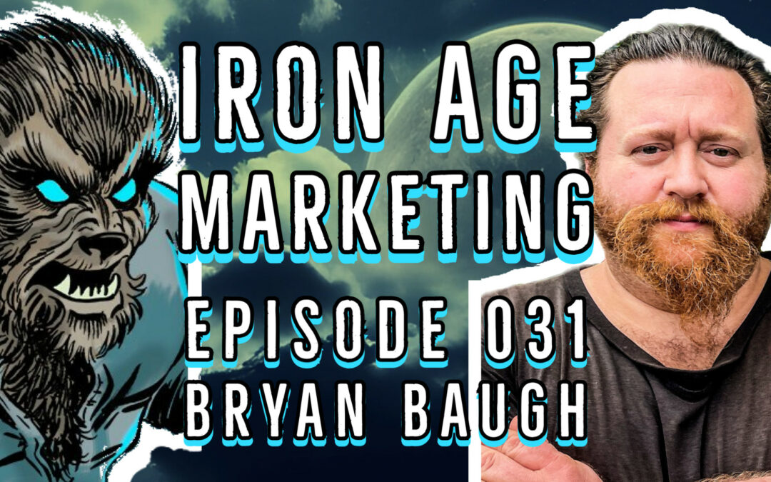 Bryan Baugh: Iron Age Marketing Podcast Episode 031