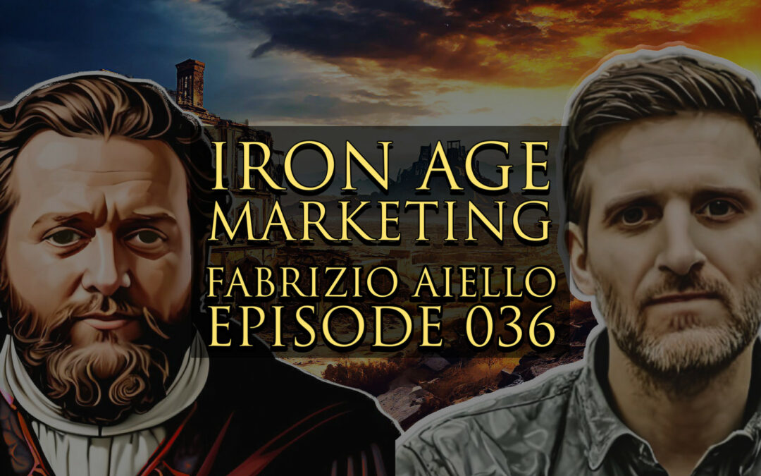 Fabrizio Aiello: Iron Age Marketing Podcast Episode 036