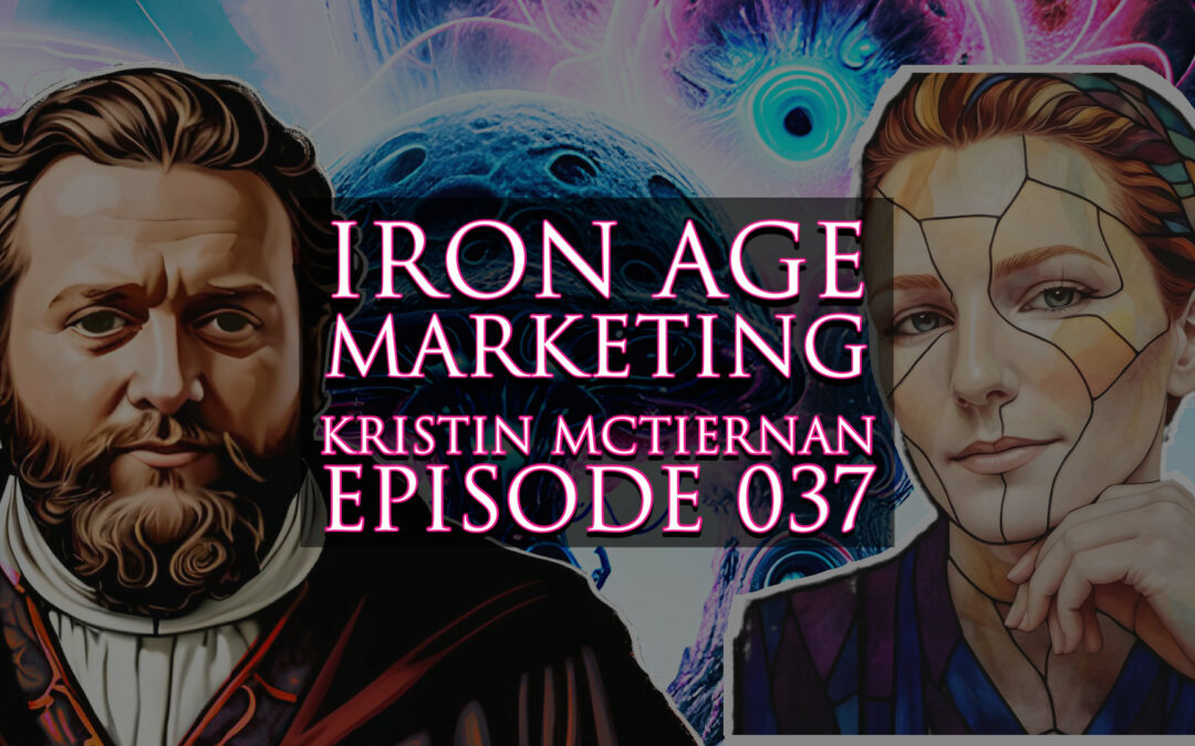 Kristin McTiernan: Iron Age Marketing Podcast Episode 037