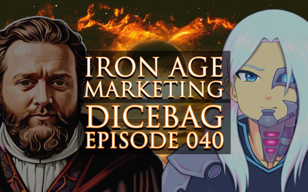 Dicebag: Iron Age Marketing Podcast Episode 040