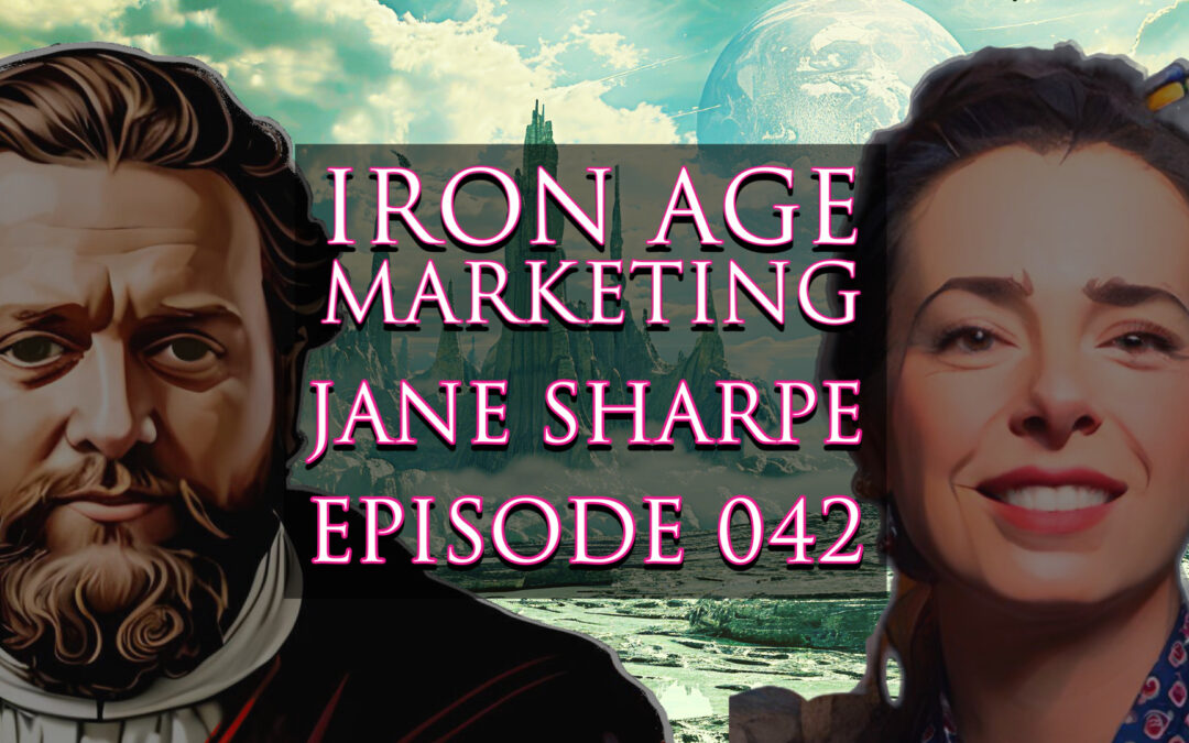 Jane Sharpe: Iron Age Marketing Podcast Episode 042