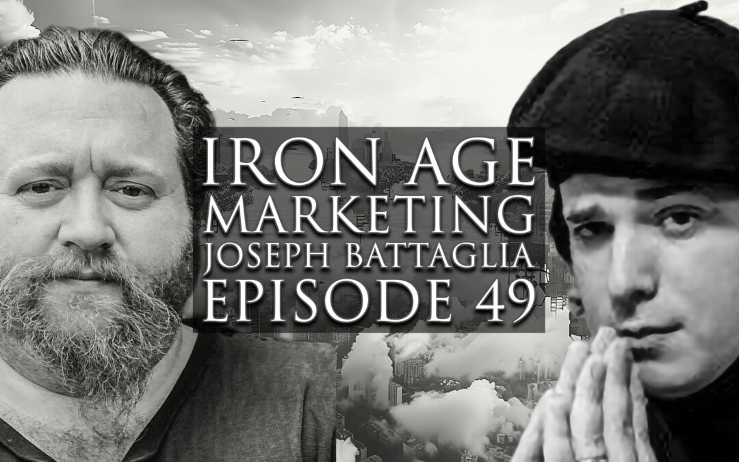 Joseph Battaglia: Iron Age Marketing Podcast Episode 049